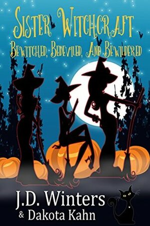 Bewitched, Bedeviled and Bewildered (Sister Witchcraft #1) by Dakota Kahn, J.D. Winters