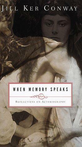 When Memory Speaks: Reflections on Autobiography by Jill Ker Conway
