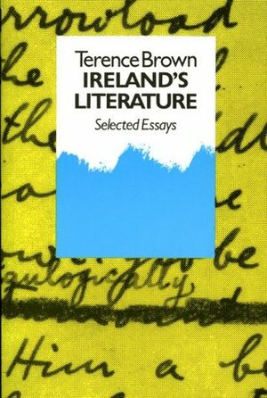 Ireland's Literature: Selected Essays by Terence Brown