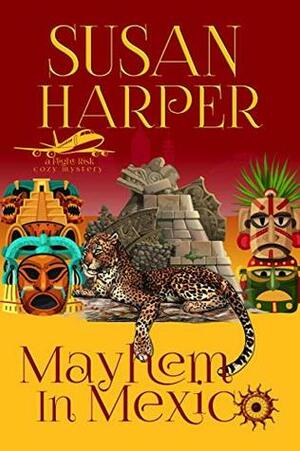 Mayhem in Mexico by Susan Harper