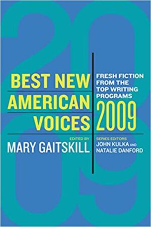 Best New American Voices 2009 by Mary Gaitskill, Natalie Danford, John Kulka