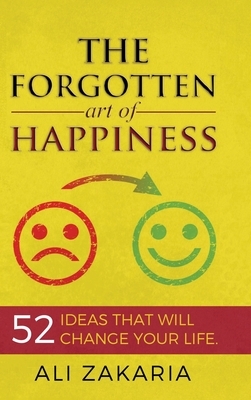 The forgotten Art of Happiness by Ali Zakaria, Eric Edmeades