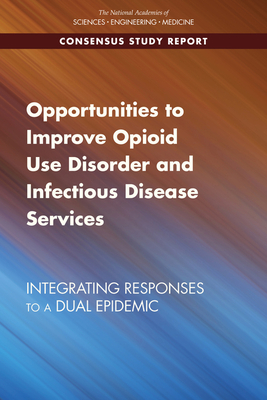 Opportunities to Improve Opioid Use Disorder and Infectious Disease Services: Integrating Responses to a Dual Epidemic by National Academies of Sciences Engineeri, Health and Medicine Division, Board on Population Health and Public He