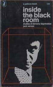 Inside the Black Room: Studies of Sensory Deprivation by Jack Vernon