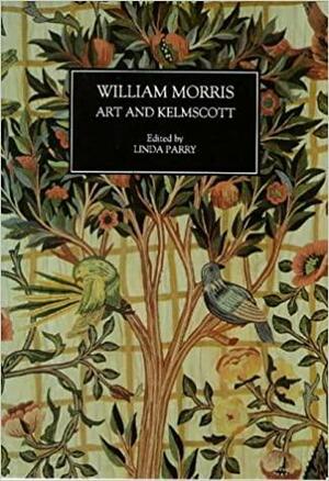 William Morris: Art and Kelmscott by Linda Parry