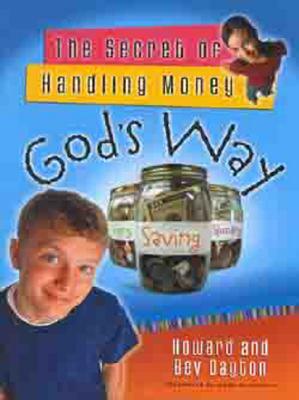 The Secret of Handling Money God's Way by Howard Dayton, Bev Dayton