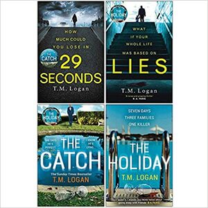 T M Logan Collection: 29 Seconds /Lies / The Catch / The Holiday by T.M. Logan