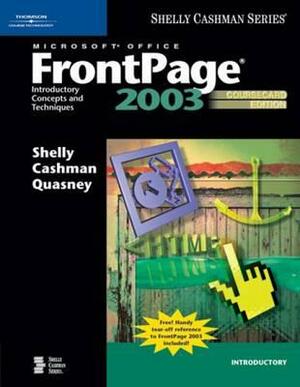 Microsoft Office FrontPage 2003: Introductory Concepts and Techniques, Coursecard Edition by Gary B. Shelly, Jeffrey J. Quasney, Thomas J. Cashman