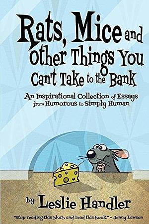 Rats, Mice, And Other Things You Can't Take to The Bank by Leslie Handler, Leslie Handler