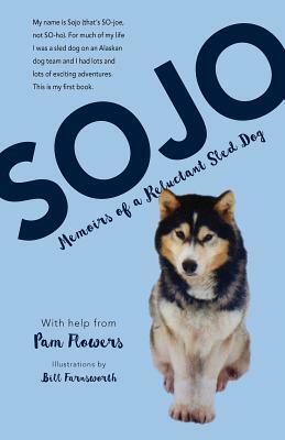 Sojo: Memoirs of a Reluctant Sled Dog by Pam Flowers