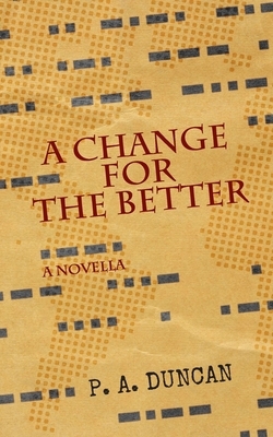 A Change for the Better: A Novella by P. a. Duncan