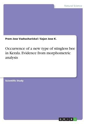 Occurrence of a new type of stingless bee in Kerala. Evidence from morphometric analysis by Sajan Jose K, Prem Jose Vazhacharickal