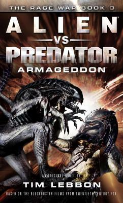 Alien vs. Predator: Armageddon: The Rage War 3 by Tim Lebbon