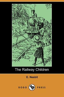 The Railway Children (Dodo Press) by E. Nesbit, E. Nesbit