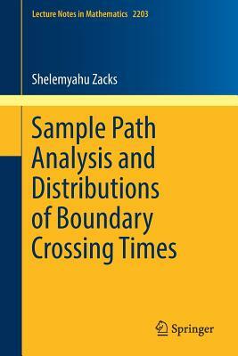 Sample Path Analysis and Distributions of Boundary Crossing Times by Shelemyahu Zacks