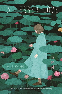 A Lesser Love: Poems by E.J. Koh, E.J. Koh