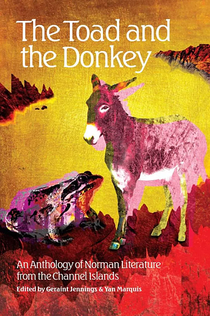 The Toad and the Donkey: An Anthology of Norman Literature from the Channel Islands by Geraint Jennings