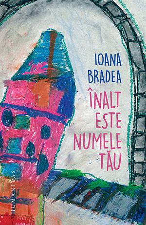 Înalt este numele tău by Ioana Bradea