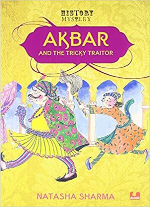 Akbar and the Tricky Traitor by Natasha Sharma