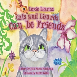 Lexie Learns Cats and Lizards Can Be Friends by Julie Maria Blackman