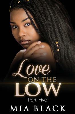Love on the Low: Part 5 by Mia Black