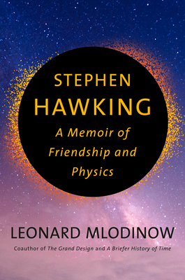 Stephen Hawking: A Memoir of Friendship and Physics by Leonard Mlodinow