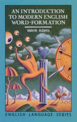 An Introduction to Modern English Word-Formation by Valerie Adams