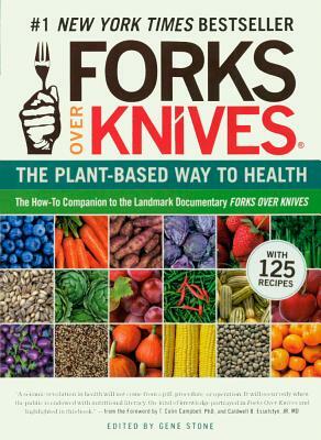 Forks Over Knives: The Plant-Based Way to Health by 