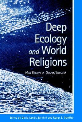 Deep Ecology and World Religions: New Essays on Sacred Ground by David Landis Barnhill, Roger S. Gottlieb