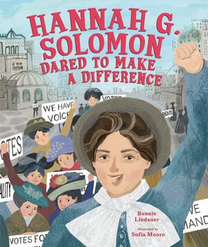 Hannah G Solomon Dared to Make a Difference by Bonnie Lindauer