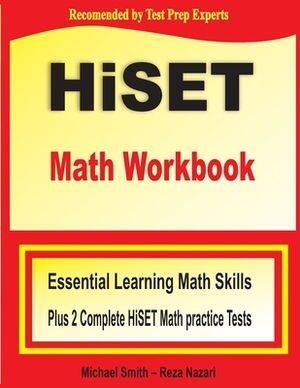 HiSET Math Workbook: Essential Learning Math Skills Plus Two Complete HiSET Math Practice Tests by Michael Smith, Reza Nazari