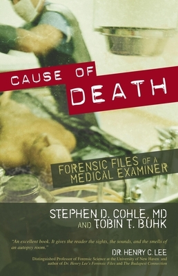 Cause of Death: Forensic Files of a Medical Examiner by Tobin T. Buhk, Stephen D. Cohle