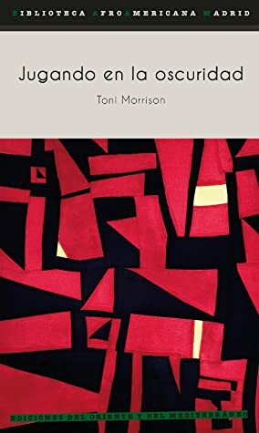 Jugando en la oscuridad: El punto de vista blanco en la imaginación literaria by Toni Morrison