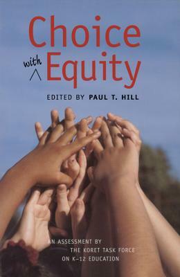 Choice with Equity: An Assessment of the Koret Task Force on K-12 Education by Paul T. Hill