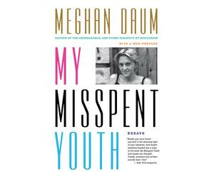 My Misspent Youth: Essays by Meghan Daum