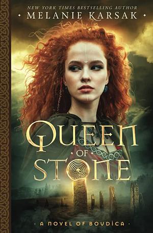 Queen of Stone: A Novel of Boudica by Melanie Karsak