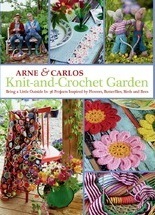 Knit-and-Crochet Garden : Bring a little outside In with 35 projects inspired by flowers, butterflies, birds and bees by Arne Nerjordet