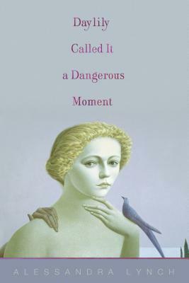 Daylily Called It a Dangerous Moment by Alessandra Lynch