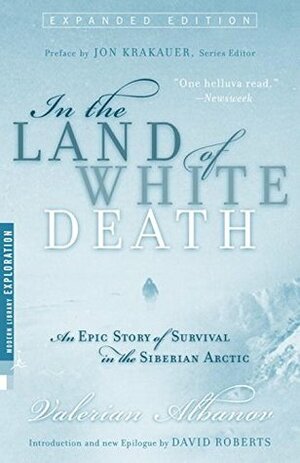 In the Land of White Death: An Epic Story of Survival in the Siberian Arctic by Alison Anderson, Valerian Albanov, David Roberts, Jon Krakauer, Валериан Альбанов