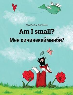 Am I small? &#1052;&#1077;&#1085; &#1082;&#1080;&#1095;&#1080;&#1085;&#1077;&#1082;&#1077;&#1081;&#1084;&#1080;&#1085;&#1073;&#1080;?: Children's Pict by 