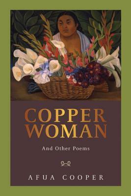 Copper Woman: And Other Poems by Afua Cooper