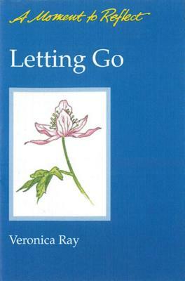 Letting Go Moments to Reflect: A Moment to Reflect by Veronica Ray