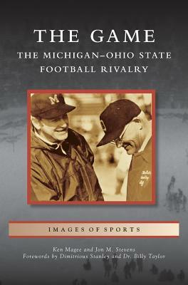 Game: The Michigan-Ohio State Football Rivalry by Ken Magee, Jon M. Stevens