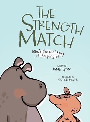 The Strength Match: Who's the Real King of the Jungle? by Jamie Lynn