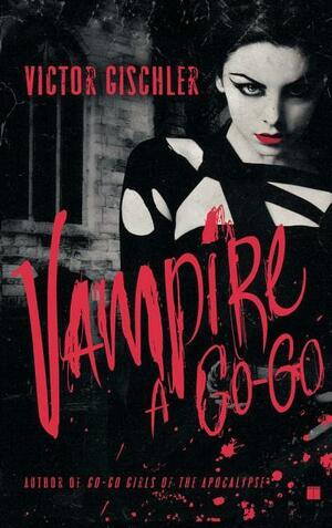 Vampire a Go-Go: A Novel by Victor Gischler