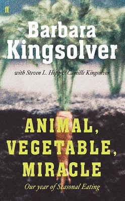 Animal, Vegetable, Miracle: One Year of Seasonal Eating by Barbara Kingsolver