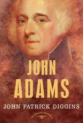 John Adams: The American Presidents Series: The 2nd President, 1797-1801 by John Patrick Diggins