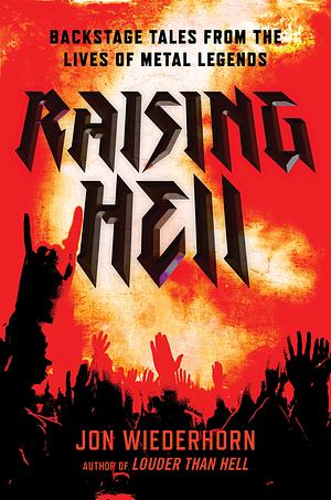 Raising Hell: Backstage Tales from the Lives of Metal Legends by Jon Wiederhorn