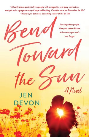 Bend Toward the Sun: A Novel by Jen Devon