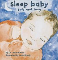 Sleep Baby, Safe and Snug by John Hutton